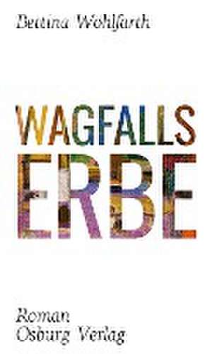 Wagfalls Erbe de Bettina Wohlfarth