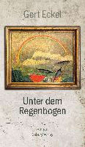 Unter dem Regenbogen de Gert Eckel