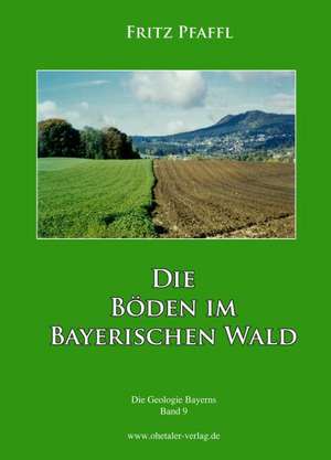 Die Böden im Bayerischen Wald de Fritz Pfaffl