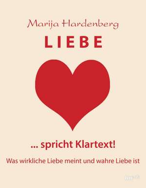 LIEBE ... spricht Klartext! de Marija Hardenberg