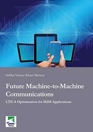 Future Machine-to-Machine Communications de Safdar Nawaz Khan Marwat