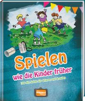 Spielen wie die Kinder früher de Gisela Muhr