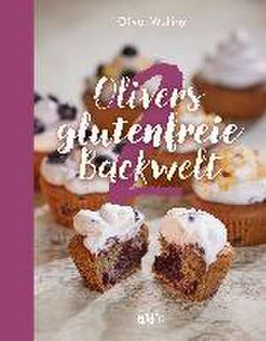 Olivers glutenfreie Backwelt Band 2 de Oliver Welling