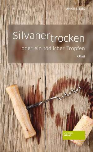 Silvaner trocken oder ein tödlicher Tropfen de Anne Riebel