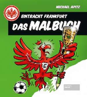 Eintracht Frankfurt - Das Malbuch de Michael Apitz