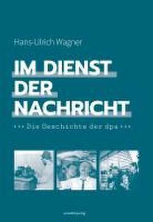 Im Dienst der Nachricht de Hans-Ulrich Wagner