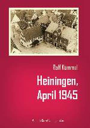 Heiningen, April 1945 de Rolf Kümmel