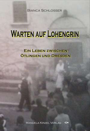 Warten auf Lohengrin de Bianca Schlosser