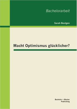 Macht Optimismus Gl Cklicher?: Die Perle Aus Dem Orient? de Sarah Bestgen