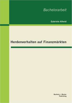 Herdenverhalten Auf Finanzmarkten: Dargestellt Am Beispiel Von Kinderliteratur de Gabriele Alheid