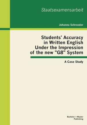 Students' Accuracy in Written English Under the Impression of the New "G8" System: A Case Study de Johanna Schroeder