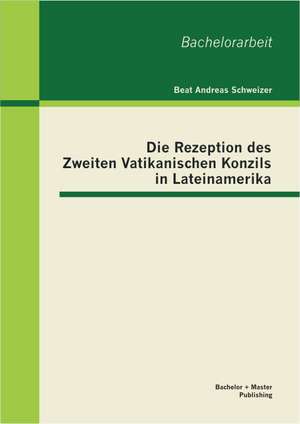 Die Rezeption Des Zweiten Vatikanischen Konzils in Lateinamerika: Kosten Und Nutzen Der Steuerung Von Krankenhausprozessen de Beat Andreas Schweizer