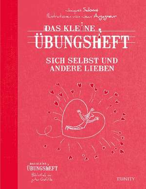 Das kleine Übungsheft Sich selbst und andere lieben de Jacques Salomé