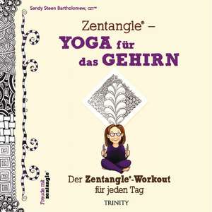 Zentangle® - Yoga für das Gehirn de Sandy Steen Bartholomew