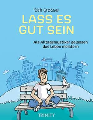 Lass es gut sein de Dirk Grosser