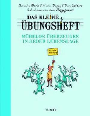 Das kleine Übungsheft - Mühelos überzeugen in jeder Lebenslage de Nicolas Dugay