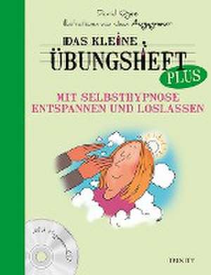 Das kleine Übungsheft PLUS - Mit Selbsthypnose entspannen und loslassen de David Ogez