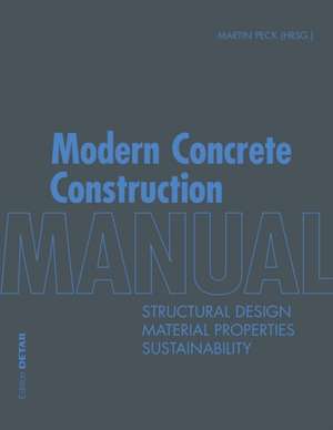 Modern Concrete Construction Manual – Structural Design, Material Properties, Sustainability de Martin Peck