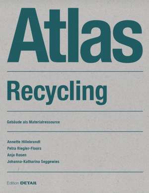 Atlas Recycling – Gebäude als Materialressource de Annette Hillebrandt