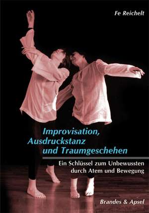 Improvisation, Ausdruckstanz und Traumgeschehen de Fe Reichelt