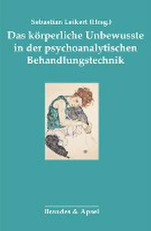 Das körperliche Unbewusste in der psychoanalytischen Behandlung de Sebastian Leikert