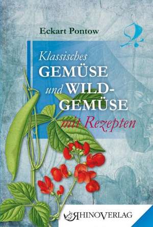 Klassisches Gemüse und Wildgemüse mit Rezepten de Eckart Pontow