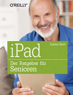 iPad - Der Ratgeber für Senioren de Günter Born