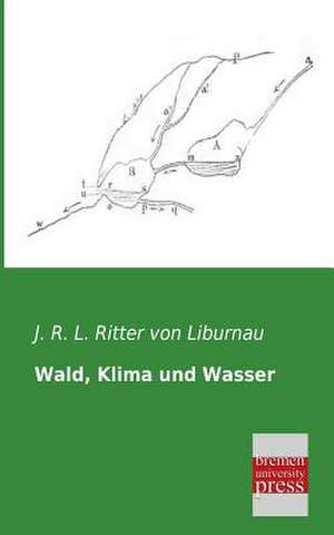 Wald, Klima und Wasser de J. R. L. Ritter von Liburnau