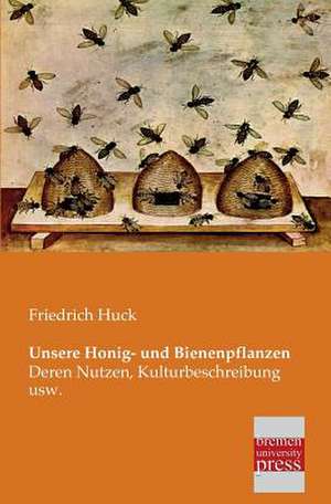 Unsere Honig- und Bienenpflanzen de Friedrich Huck