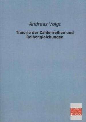 Theorie der Zahlenreihen und Reihengleichungen de Andreas Voigt