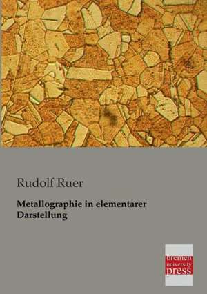 Metallographie in elementarer Darstellung de Rudolf Ruer