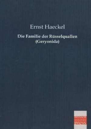 Die Familie der Rüsselquallen (Geryonida) de Ernst Haeckel