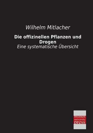 Die offizinellen Pflanzen und Drogen de Wilhelm Mitlacher