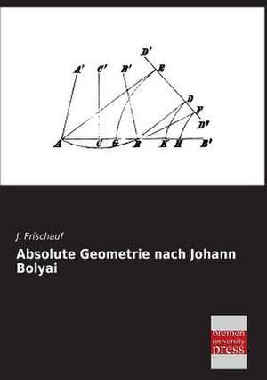 Absolute Geometrie nach Johann Bolyai de J. Frischauf