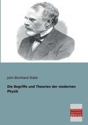 Die Begriffe und Theorien der modernen Physik de John Bernhard Stallo