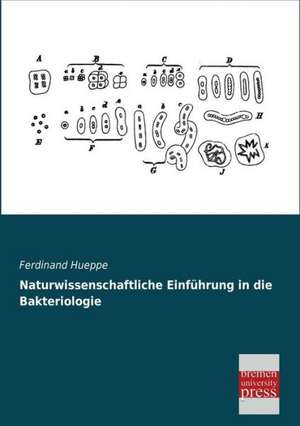 Naturwissenschaftliche Einführung in die Bakteriologie de Ferdinand Hueppe