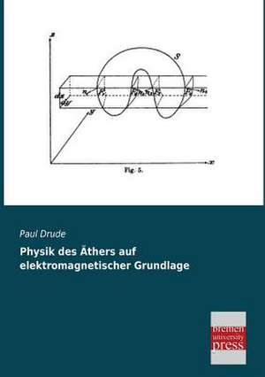 Physik des Äthers auf elektromagnetischer Grundlage de Paul Drude