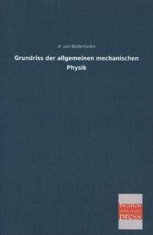 Grundriss der allgemeinen mechanischen Physik de A. Von Waltenhofen