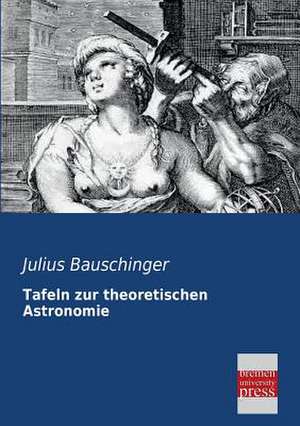 Tafeln zur theoretischen Astronomie de Julius Bauschinger