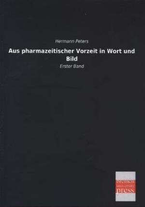 Aus pharmazeitischer Vorzeit in Wort und Bild de Hermann Peters