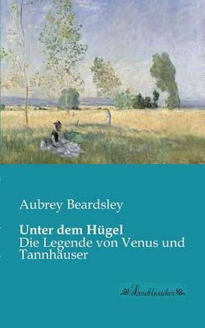 Unter dem Hügel de Aubrey Beardsley