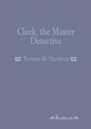 Cleek, the Master Detective de Thomas W. Hanshew