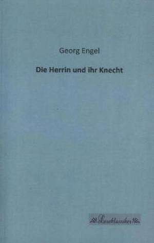 Die Herrin und ihr Knecht de Georg Engel