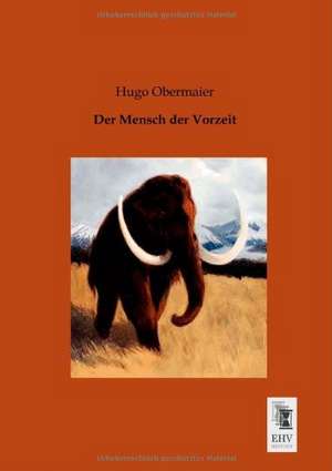 Der Mensch der Vorzeit de Hugo Obermaier