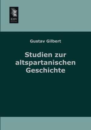 Studien zu altspartanischen Geschichte de Gustav Gilbert