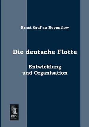 Die deutsche Flotte de Ernst Graf Zu Reventlow