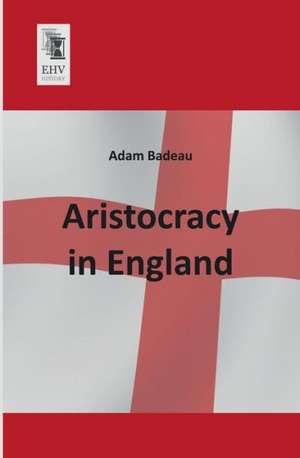 Aristocracy in England de Adam Badeau