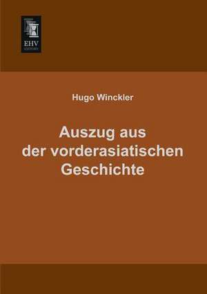 Auszug aus der vorderasiatischen Geschichte de Hugo Winckler