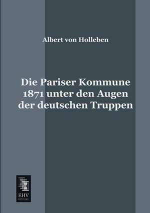 Die Pariser Kommune 1871 unter den Augen der deutschen Truppen de Albert Von Holleben