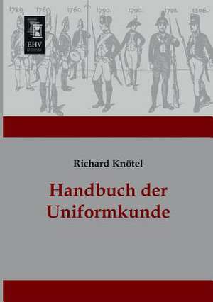 Handbuch der Uniformkunde de Richard Knötel